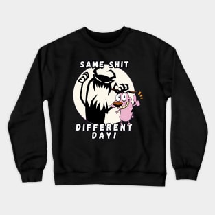 Same shit different day courage the cowardly dog Crewneck Sweatshirt